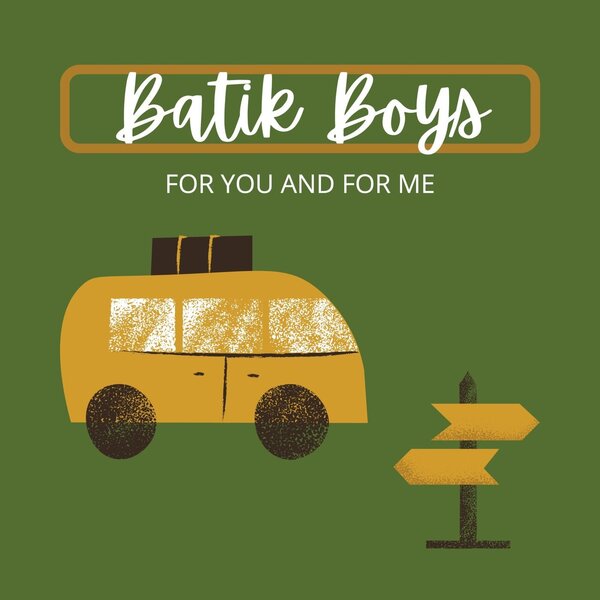 Batik Boys — For You And For Me