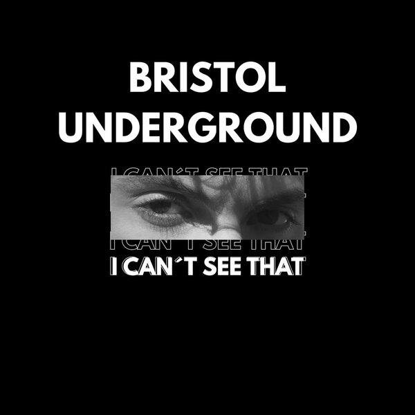 Bristol Underground — I Can't See That