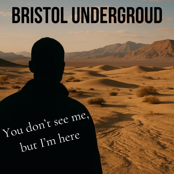 Bristol Underground — You Don't See Me, But I'm Here