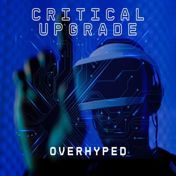 Critical Upgrade — Overhyped