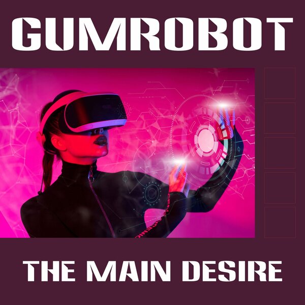 Gumrobot — The Main Desire