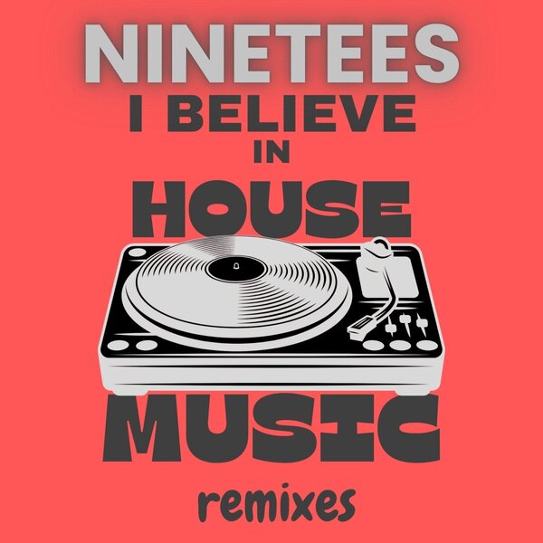 Ninetees — I Believe In House Music Remixes