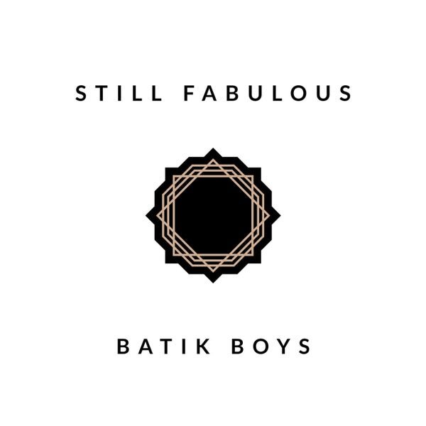 Batik Boys — Still Fabulous