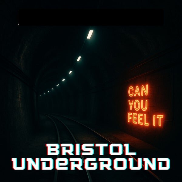 Bristol Underground — Can You Feel It?