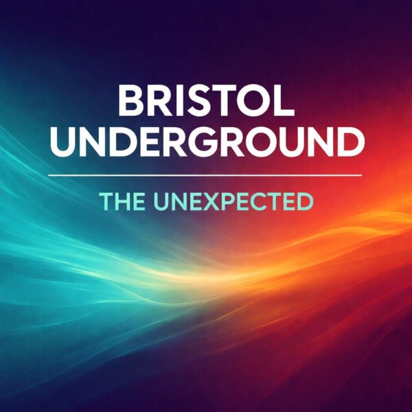 Bristol Underground — The Unexpected