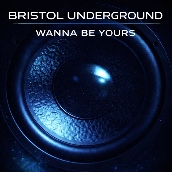 Bristol Underground — Wanna Be Yours
