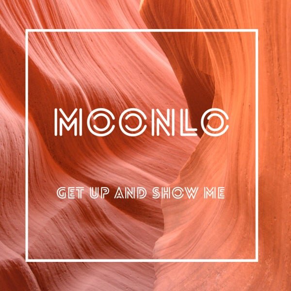 Moonlo — Get Up And Show Me